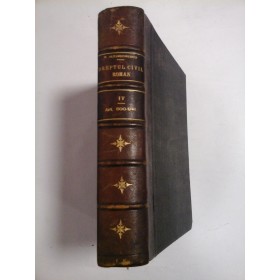 Explicatiune  Teoretica  si  Practica a DREPTULUI  CIVIL  ROMAN - vol.IV - 1892 -  Dimitrie  ALEXANDRESCO  